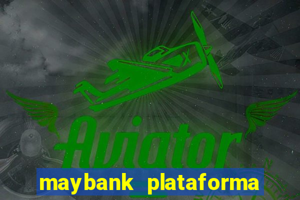 maybank plataforma de jogos